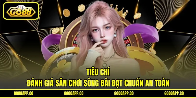 Tiêu chí đánh giá sân chơi sòng bài đạt chuẩn an toàn