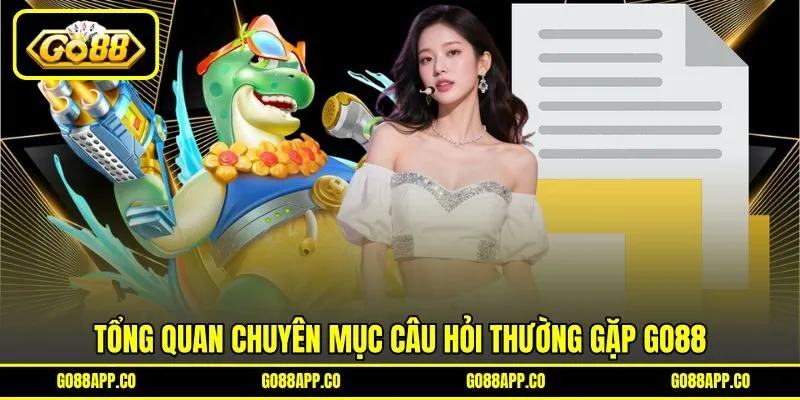 Tổng quan chuyên mục câu hỏi thường gặp GO88 Tổng quan chuyên mục câu hỏi thường gặp GO88